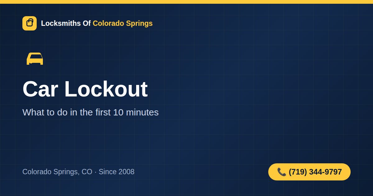 Locked Out of Your Car in Colorado Springs? What to Do in the First 10 Minutes